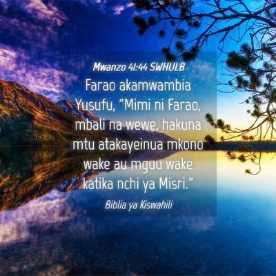 Picture 04 - Mwanzo 41:44 SWHULB - Farao akamwambia Yusufu, “Mimi ni Farao, mbali - Bible Verse Picture