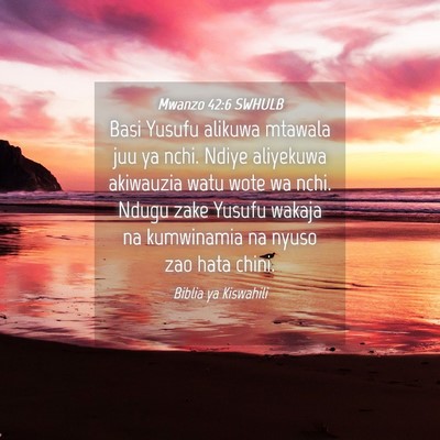 Picture 04 - Mwanzo 42:6 SWHULB - Basi Yusufu alikuwa mtawala juu ya nchi. Ndiye - Bible Verse Picture