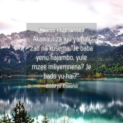 Picture 04 - Mwanzo 43:27 SWHULB - Akawauliza juu ya hali zao na kusema,”Je baba - Bible Verse Picture