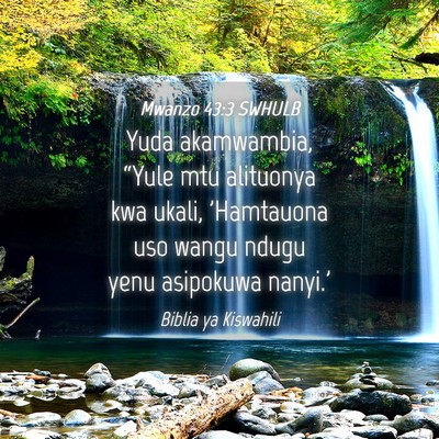 Picture 04 - Mwanzo 43:3 SWHULB - Yuda akamwambia, “Yule mtu alituonya kwa ukali, - Bible Verse Picture