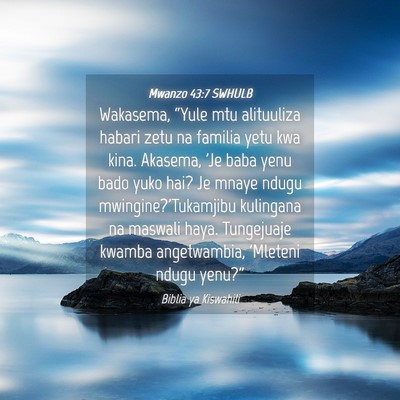 Picture 04 - Mwanzo 43:7 SWHULB - Wakasema, “Yule mtu alituuliza habari zetu na - Bible Verse Picture