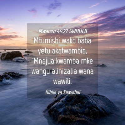 Picture 04 - Mwanzo 44:27 SWHULB - Mtumishi wako baba yetu akatwambia, 'Mnajua - Bible Verse Picture