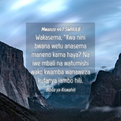 Picture 04 - Mwanzo 44:7 SWHULB - Wakasema, “Kwa nini bwana wetu anasema maneno - Bible Verse Picture