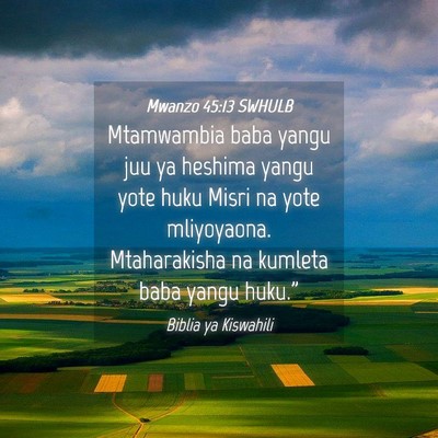 Picture 04 - Mwanzo 45:13 SWHULB - Mtamwambia baba yangu juu ya heshima yangu yote - Bible Verse Picture