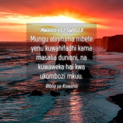Picture 04 - Mwanzo 45:7 SWHULB - Mungu alinituma mbele yenu kuwahifadhi kama - Bible Verse Picture
