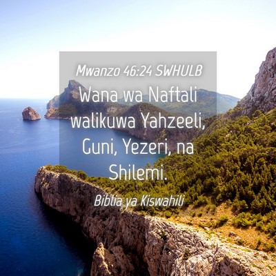 Picture 04 - Mwanzo 46:24 SWHULB - Wana wa Naftali walikuwa Yahzeeli, Guni, Yezeri, - Bible Verse Picture