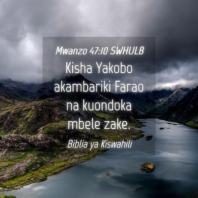 Picture 04 - Mwanzo 47:10 SWHULB - Kisha Yakobo akambariki Farao na kuondoka mbele - Bible Verse Picture