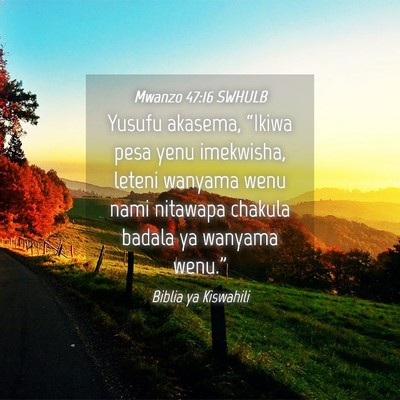 Picture 04 - Mwanzo 47:16 SWHULB - Yusufu akasema, “Ikiwa pesa yenu imekwisha, - Bible Verse Picture
