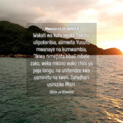 Picture 04 - Mwanzo 47:29 SWHULB - Wakati wa kufa kwake Yakobo ulipokaribia, - Bible Verse Picture