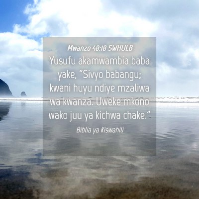Picture 04 - Mwanzo 48:18 SWHULB - Yusufu akamwambia baba yake, “Sivyo babangu; - Bible Verse Picture