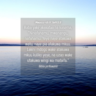 Picture 04 - Mwanzo 48:19 SWHULB - Baba yake akakataa na kusema, “Ninafahamu, - Bible Verse Picture