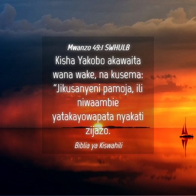 Picture 04 - Mwanzo 49:1 SWHULB - Kisha Yakobo akawaita wana wake, na kusema: - Bible Verse Picture