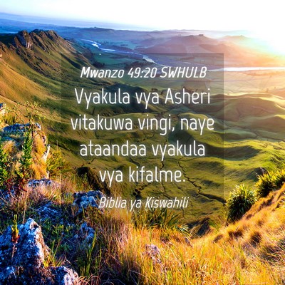 Picture 04 - Mwanzo 49:20 SWHULB - Vyakula vya Asheri vitakuwa vingi, naye ataandaa - Bible Verse Picture