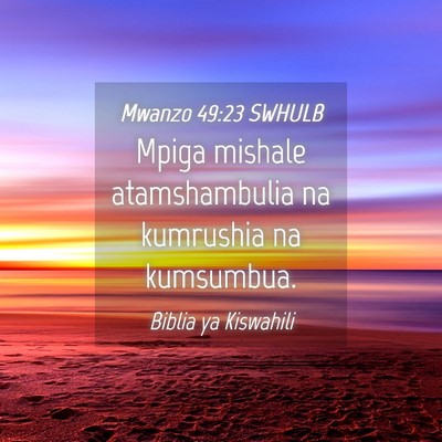 Picture 04 - Mwanzo 49:23 SWHULB - Mpiga mishale atamshambulia na kumrushia na - Bible Verse Picture