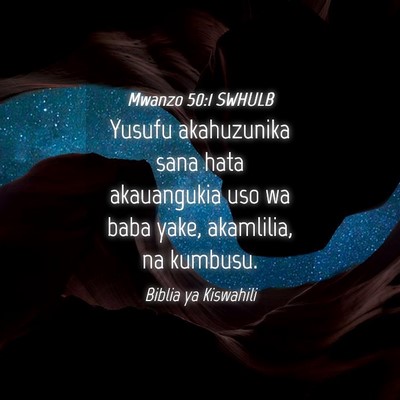 Picture 04 - Mwanzo 50:1 SWHULB - Yusufu akahuzunika sana hata akauangukia uso wa - Bible Verse Picture