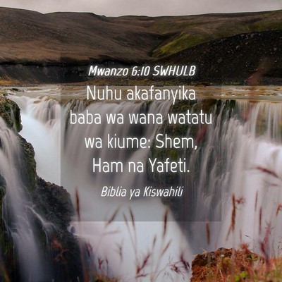 Picture 04 - Mwanzo 6:10 SWHULB - Nuhu akafanyika baba wa wana watatu wa kiume: - Bible Verse Picture