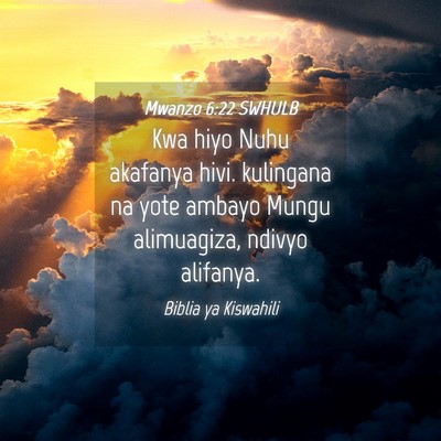 Picture 04 - Mwanzo 6:22 SWHULB - Kwa hiyo Nuhu akafanya hivi. kulingana na yote - Bible Verse Picture