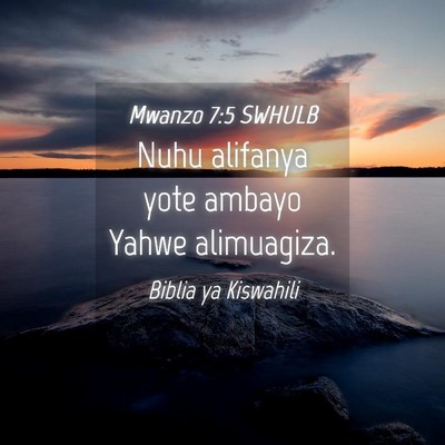 Picture 04 - Mwanzo 7:5 SWHULB - Nuhu alifanya yote ambayo Yahwe - Bible Verse Picture