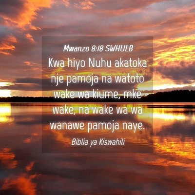 Picture 04 - Mwanzo 8:18 SWHULB - Kwa hiyo Nuhu akatoka nje pamoja na watoto wake - Bible Verse Picture