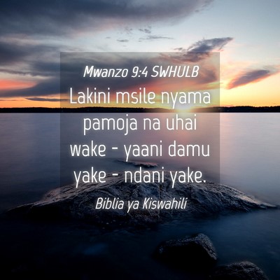 Picture 04 - Mwanzo 9:4 SWHULB - Lakini msile nyama pamoja na uhai wake - yaani - Bible Verse Picture