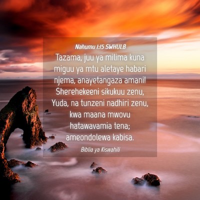 Picture 04 - Nahumu 1:15 SWHULB - Tazama, juu ya milima kuna miguu ya mtu aletaye - Bible Verse Picture