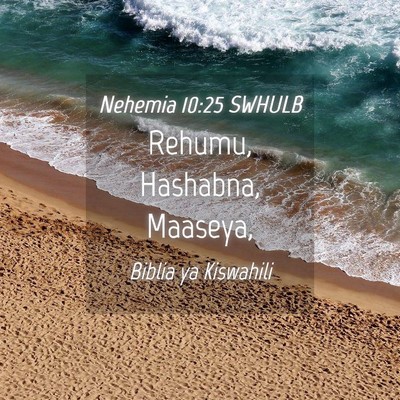 Picture 04 - Nehemia 10:25 SWHULB - Rehumu, Hashabna, - Bible Verse Picture