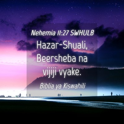 Picture 04 - Nehemia 11:27 SWHULB - Hazar-Shuali, Beersheba na vijiji - Bible Verse Picture