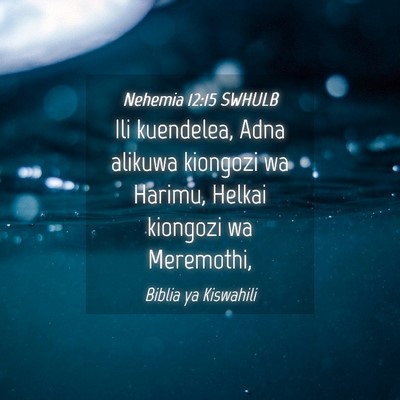 Picture 04 - Nehemia 12:15 SWHULB - Ili kuendelea, Adna alikuwa kiongozi wa Harimu, - Bible Verse Picture