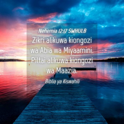 Picture 04 - Nehemia 12:17 SWHULB - Zikri alikuwa kiongozi wa Abia wa Miyaamini. - Bible Verse Picture