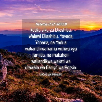Picture 04 - Nehemia 12:22 SWHULB - Katika siku za Eliashibu, Walawi Eliashibu, - Bible Verse Picture