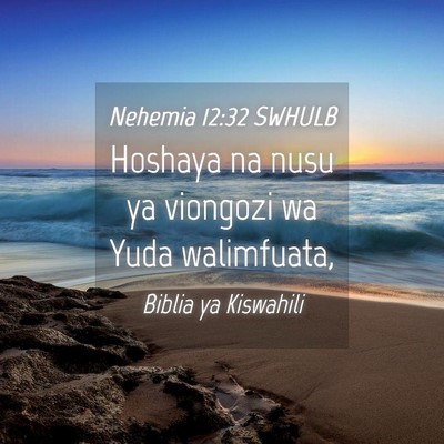 Picture 04 - Nehemia 12:32 SWHULB - Hoshaya na nusu ya viongozi wa Yuda - Bible Verse Picture