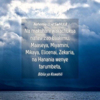 Picture 04 - Nehemia 12:41 SWHULB - Na makuhani wakachukua nafasi zao Eliakimu, - Bible Verse Picture