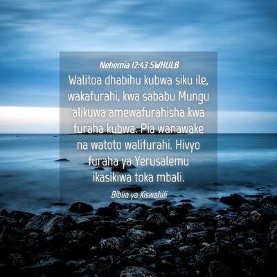 Picture 04 - Nehemia 12:43 SWHULB - Walitoa dhabihu kubwa siku ile, wakafurahi, kwa - Bible Verse Picture