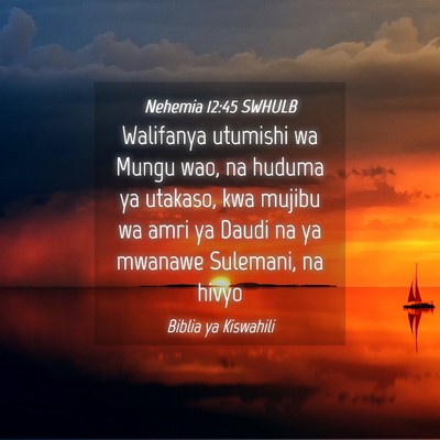Picture 04 - Nehemia 12:45 SWHULB - Walifanya utumishi wa Mungu wao, na huduma ya - Bible Verse Picture