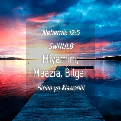 Picture 04 - Nehemia 12:5 SWHULB - Miyamini, Maazia, - Bible Verse Picture