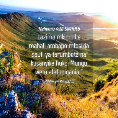 Picture 04 - Nehemia 4:20 SWHULB - Lazima mkimbilie mahali ambapo mtasikia sauti ya - Bible Verse Picture