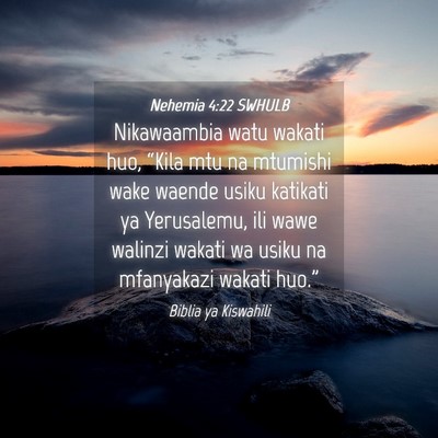 Picture 04 - Nehemia 4:22 SWHULB - Nikawaambia watu wakati huo, “Kila mtu na - Bible Verse Picture