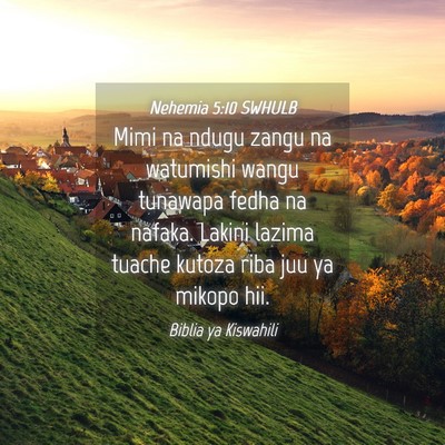 Picture 04 - Nehemia 5:10 SWHULB - Mimi na ndugu zangu na watumishi wangu tunawapa - Bible Verse Picture