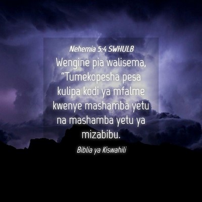 Picture 04 - Nehemia 5:4 SWHULB - Wengine pia walisema, “Tumekopesha pesa kulipa - Bible Verse Picture