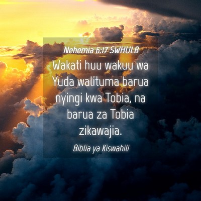 Picture 04 - Nehemia 6:17 SWHULB - Wakati huu wakuu wa Yuda walituma barua nyingi - Bible Verse Picture