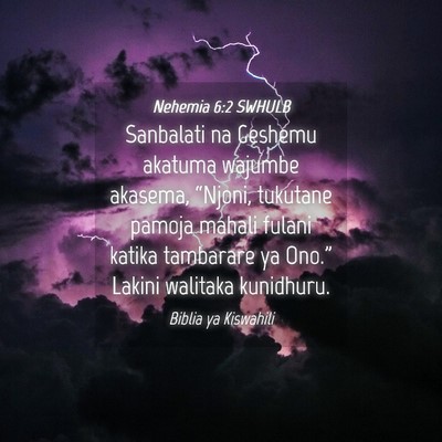Picture 04 - Nehemia 6:2 SWHULB - Sanbalati na Geshemu akatuma wajumbe akasema, - Bible Verse Picture