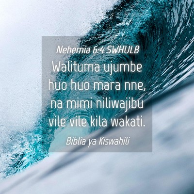 Picture 04 - Nehemia 6:4 SWHULB - Walituma ujumbe huo huo mara nne, na mimi - Bible Verse Picture