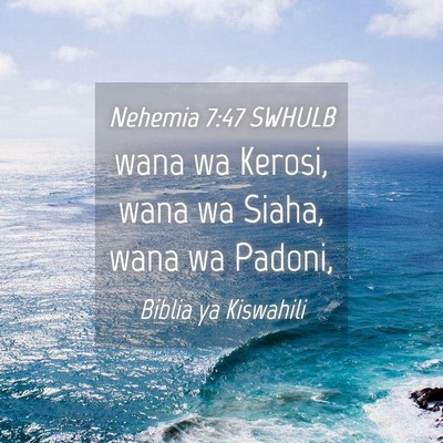 Picture 04 - Nehemia 7:47 SWHULB - wana wa Kerosi, wana wa Siaha, wana wa - Bible Verse Picture