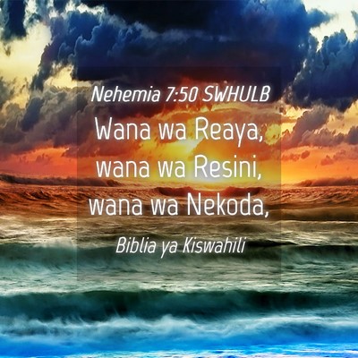 Picture 04 - Nehemia 7:50 SWHULB - Wana wa Reaya, wana wa Resini, wana wa - Bible Verse Picture