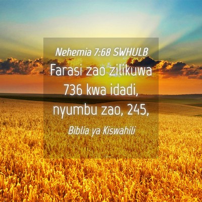 Picture 04 - Nehemia 7:68 SWHULB - Farasi zao zilikuwa 736 kwa idadi, nyumbu zao, - Bible Verse Picture