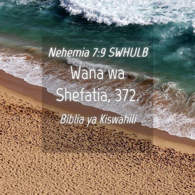Picture 04 - Nehemia 7:9 SWHULB - Wana wa Shefatia, - Bible Verse Picture