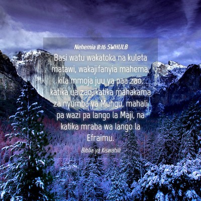Picture 04 - Nehemia 8:16 SWHULB - Basi watu wakatoka na kuleta matawi, wakajifanyia - Bible Verse Picture