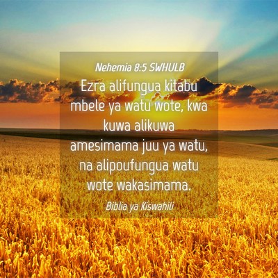 Picture 04 - Nehemia 8:5 SWHULB - Ezra alifungua kitabu mbele ya watu wote, kwa - Bible Verse Picture