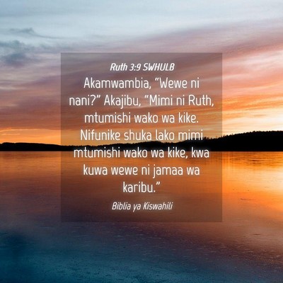 Picture 04 - Ruth 3:9 SWHULB - Akamwambia, “Wewe ni nani?” Akajibu, “Mimi - Bible Verse Picture