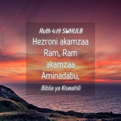 Picture 04 - Ruth 4:19 SWHULB - Hezroni akamzaa Ram, Ram akamzaa - Bible Verse Picture